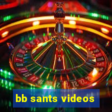 bb sants videos